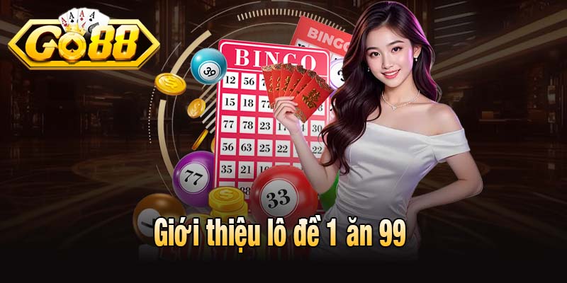 Giới thiệu lô đề 1 ăn 99 